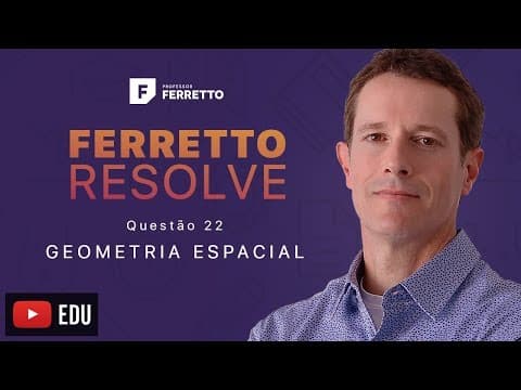 Thumbnail da aula: Ferretto Resolve - Geometria Espacial - Questão 22