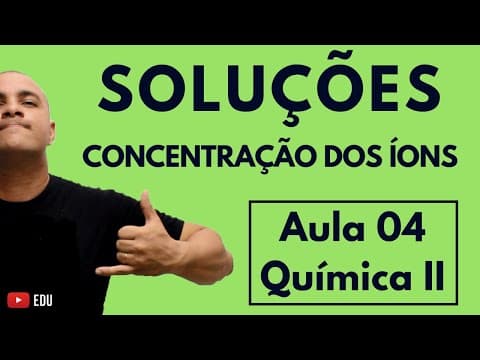 Thumbnail da aula: CONCENTRAÇÃO: Cálculo envolvendo a Concentração dos ÍONS em uma SOLUÇÃO | Aula 04 (Química II)