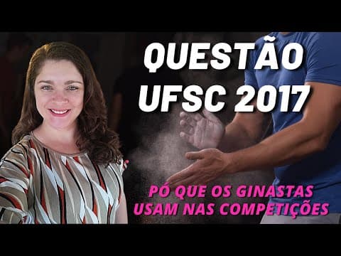 Thumbnail da aula: UFSC 2017| Química | "Jogos Olímpicos Rio 2016: O que é o pó que os ginastas passam nas mãos ...