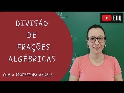 Thumbnail da aula: Divisão de Frações Algébricas - Vivendo a Matemática - Professora Angela