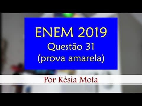 Thumbnail da aula: Questão 31 do ENEM 2019 (prova amarela)