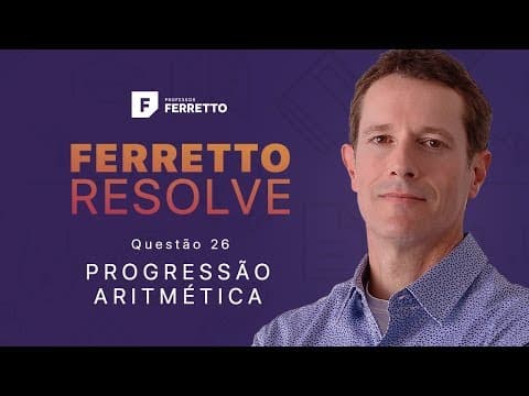 Thumbnail da aula: Ferretto Resolve - Progressão Aritmética - Questão 26