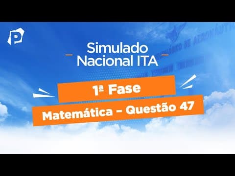 Thumbnail da aula: Simulado Nacional ITA | Resoluções | 1ª fase | Matemática | Questão 47