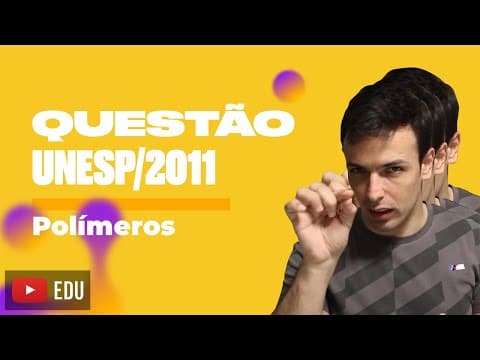 Thumbnail da aula: Questão UNESP/2011 - Polímeros