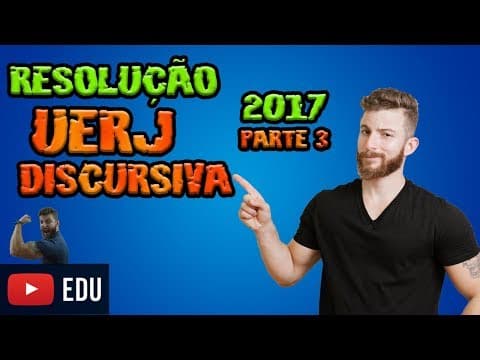 Thumbnail da aula: RESOLUÇÃO UERJ DISCURSIVA - 2017 - PARTE 2