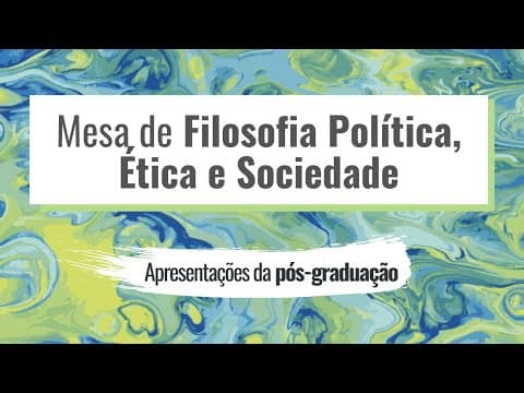 Thumbnail da aula: Mesa de Filosofia Política, Ética e Sociedade II - Apresentações da pós-graduação (SAFIL UFRGS 2020)