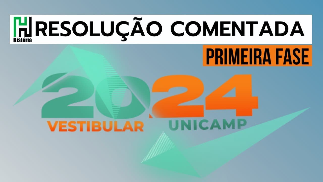 Thumbnail: RESOLUÇÃO UNICAMP 2024 | PRIMEIRA FASE | HISTÓRIA (Gabarito Comentado 1ª Fase)