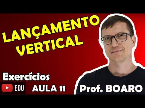 Thumbnail da aula: LANÇAMENTO VERTICAL CINEMÁTICA EXERCÍCIOS Prof Boaro AULA 11