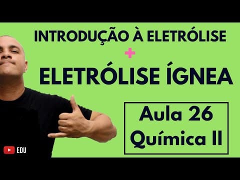 Thumbnail da aula: INTRODUÇÃO à ELETRÓLISE, Pólos na Eletrólise, ELETRÓLISE ÍGNEA e as Reações | Aula 26 (Química II)