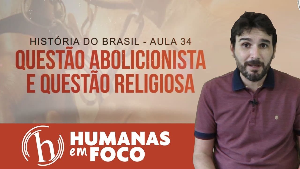 Thumbnail: História do Brasil - Aula 34 - Questão Abolicionista e questão religiosa