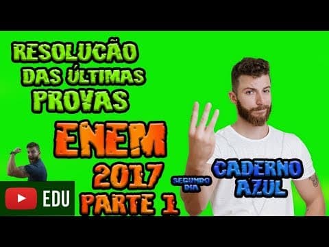 Thumbnail da aula: RESOLUÇÃO ENEM - 2017 - PARTE 1