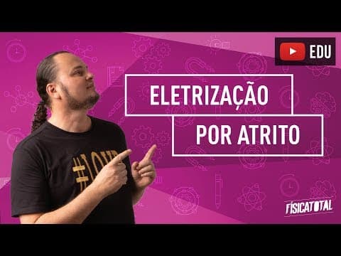 Thumbnail da aula: Eletrização por atrito | introdução à eletrostática | átomos íons e processos | ENEM e vestibulares