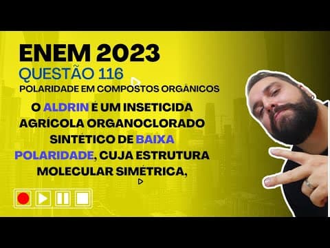 Thumbnail da aula: ENEM 2023 - O Aldrin é um inseticida agrícola organoclorado sintético de baixa polaridade