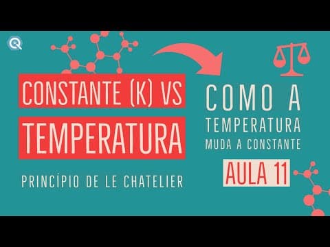 Thumbnail da aula: Como a temperatura muda a constante de equilíbrio? | Equilíbrio Químico | Aula 11
