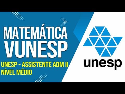 Thumbnail da aula: MATEMÁTICA BÁSICA: RESOLUÇÃO DA PROVA NÍVEL MÉDIO DA UNESP - ASSISTENTE ADM II. VUNESP 2024