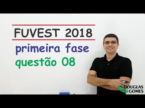 Thumbnail da aula: Questão 08 FUVEST 2018 Fase 1 Prova V