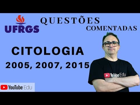 Thumbnail da aula: Organelas e Núcleo em Citologia | UFRGS 2005, 2007 e 2015