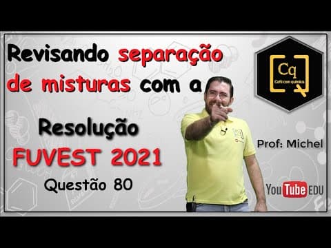 Thumbnail da aula: SEPARAÇÃO DE MISTURAS - RESOLUÇÃO FUVEST 2021 - Prova de química - Questão 80