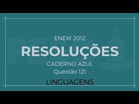 Thumbnail da aula: RESOLUÇÕES ENEM - Linguagens - Q. 121 (2012) - Caderno Azul
