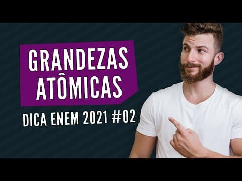 Thumbnail da aula: Grandezas Atômicas – DICA ENEM 2021 #02 – Bioexplica