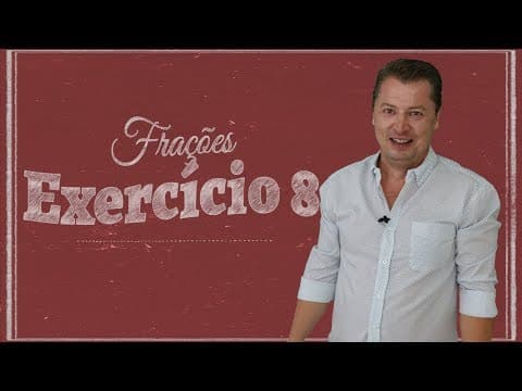 Thumbnail da aula: FRAÇÕES - Exercício 08