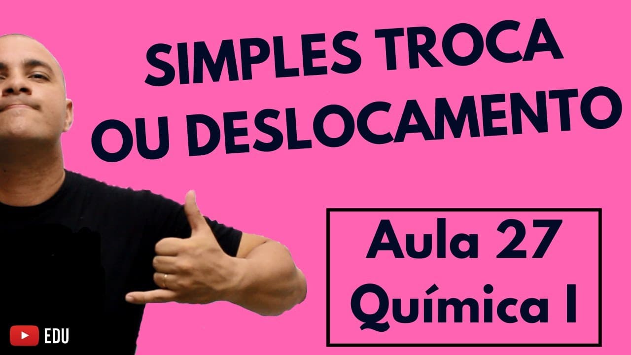 Thumbnail: REAÇÕES DE SIMPLES TROCA ou DESLOCAMENTO (Explicação Detalhada) | Aula 27 (Química I)