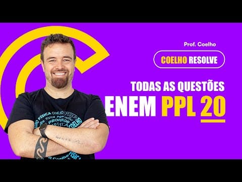 Thumbnail da aula: (ENEM PPL 2020) TODAS AS QUESTÕES DE FÍSICA RESOLVIDAS | Professor Coelho