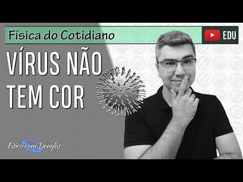 Thumbnail da aula: Vírus não tem cor | Física do coronavírus | Física do Cotidiano