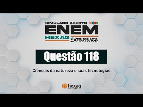 Thumbnail da aula: SIMULADO ABERTO HEXAG | CIÊNCIAS DA NATUREZA | QUESTÃO 118