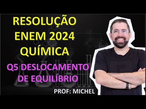 Thumbnail da aula: RESOLUÇÃO ENEM 2024 - Q5 DESLOCAMENTO DE EQUILÍBRIO