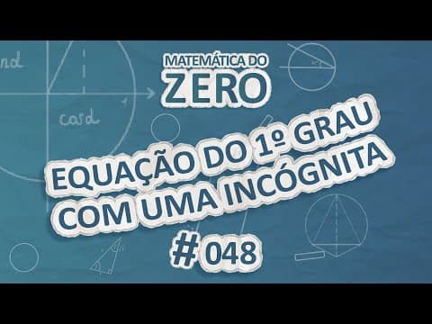 Thumbnail da aula: Matemática do Zero | Equação do 1º grau com uma incógnita - Brasil Escola