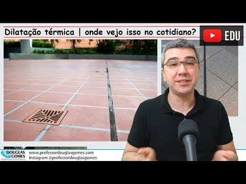 Thumbnail da aula: Dilatação Térmica no cotidiano