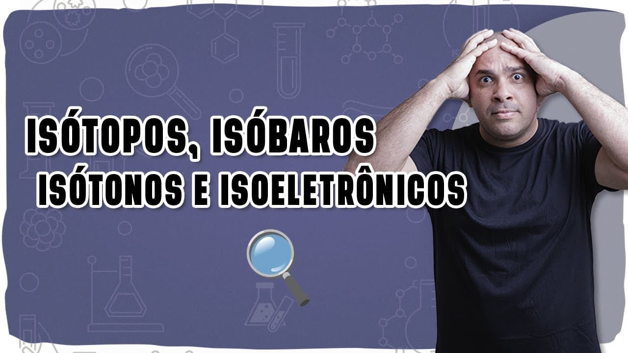 Thumbnail: ⚛️ ISÓTOPOS, ISÓBAROS, ISÓTONOS E ISOELETRÔNICOS: Nunca mais confunda com essa explicação!