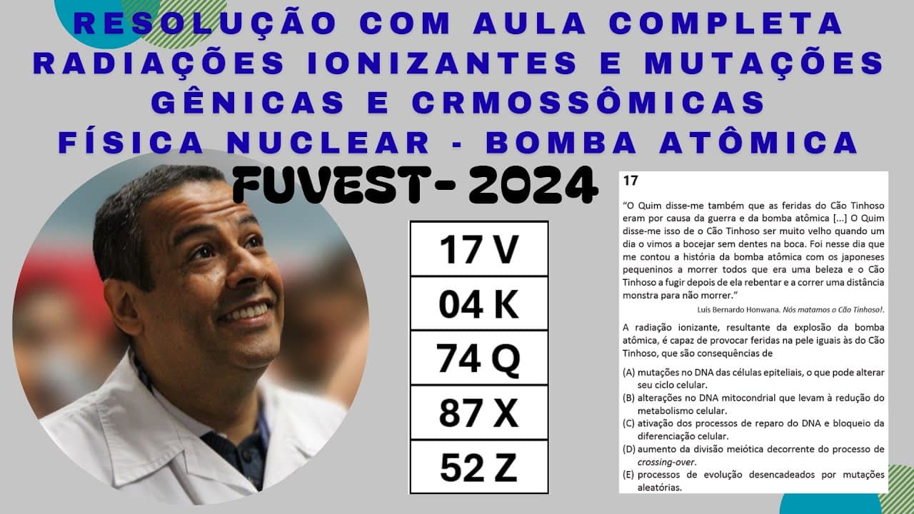 Thumbnail: FUVEST 2024 QUESTÃO 17_RADIAÇÃO IONIZANTE_MUTAÇÕES GÊNICAS_CRMOSSÔMICAS_FÍSICA NUCLEAR_BOMBA ATÔMICA