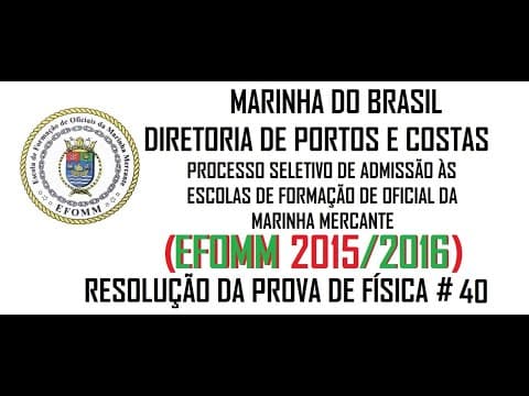 Thumbnail da aula: Resolução da prova de FÍSICA – EFOMM– 2016 – Questão:40.