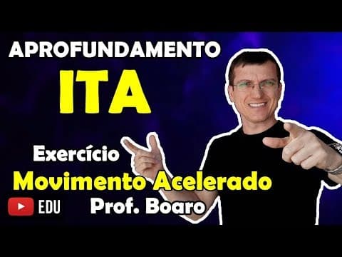 Thumbnail da aula: ITA - MOVIMENTO ACELERADO - APROFUNDAMENTO - EXERCÍCIO RESOLVIDO Prof Marcelo Boaro Vídeo # 10