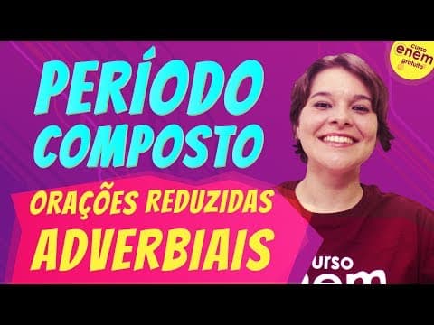 Thumbnail da aula: ORAÇÕES REDUZIDAS ADVERBIAIS (Período Composto) | Resumo de Gramática para o Enem