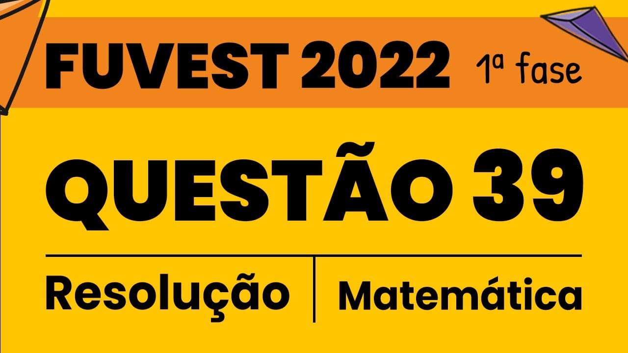 Thumbnail: Resolução FUVEST 2022 Questão 39 1º fase Matemática
