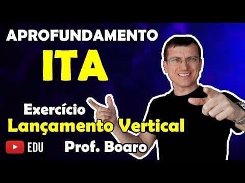 Thumbnail da aula: ITA - LANÇAMENTO VERTICAL - APROFUNDAMENTO - EXERCÍCIO - Prof Marcelo Boaro Vídeo # 12