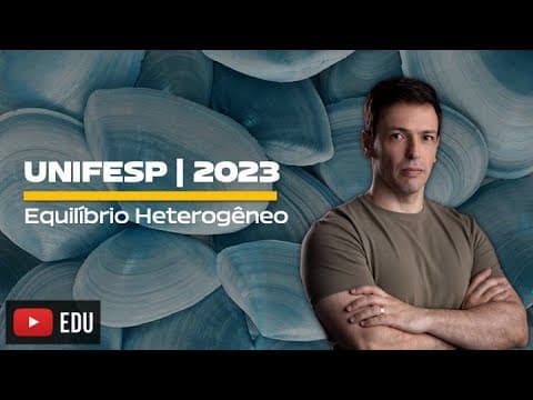 Thumbnail da aula: Questão UNIFESP/2023 - Equlíbrio Heterogêneo
