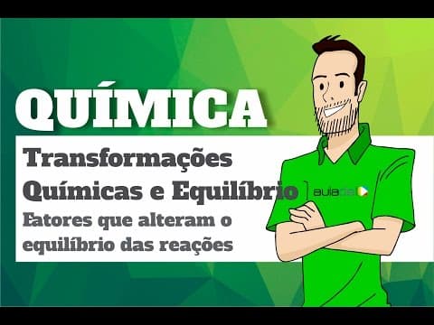 Thumbnail da aula: Química - Transformações químicas e equilíbrio: Fatores que alteram o equilíbrio das reações