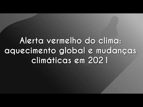 Thumbnail da aula: Alerta vermelho do clima: aquecimento global e mudanças climáticas em 2021 - Brasil Escola