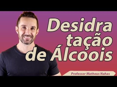 Thumbnail da aula: Aula 9 - Desidratação Intramolecular e Intermolecular de Álcoois