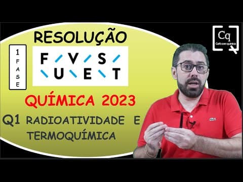 Thumbnail da aula: RESOLUÇÃO FUVEST (1 FASE ) - RADIOATIVIDADE E TERMOQUÍMICA
