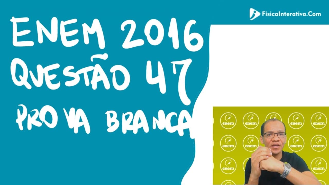 Thumbnail: Física Enem 2016 - Questao 47 prova branca