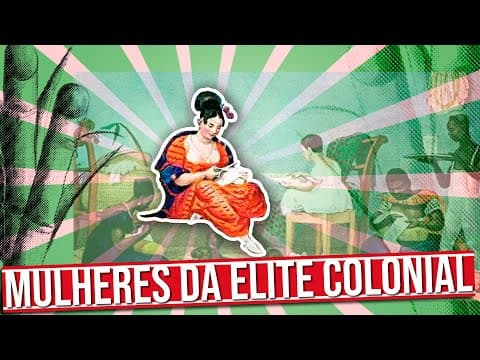 Thumbnail da aula: COMO ERA A VIDA DAS MULHERES DA ELITE COLONIAL?