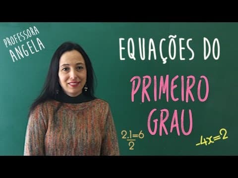 Thumbnail da aula: Equações do Primeiro Grau - EQUAÇÃO DO 1º GRAU - Professora Angela Matemática