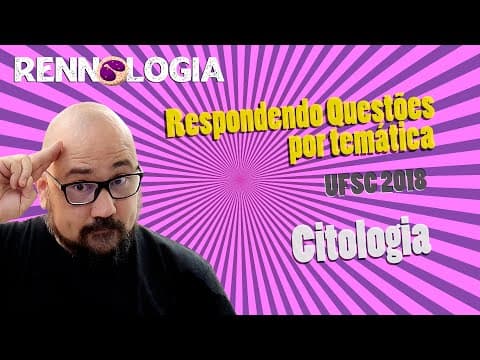 Thumbnail da aula: Resolução de Questões - Citologia - UFSC 2018