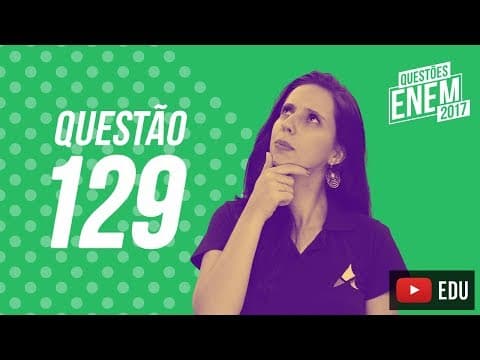 Thumbnail da aula: Enem 2017 - Ciências da Natureza | Questão 129 (Caderno Amarelo)