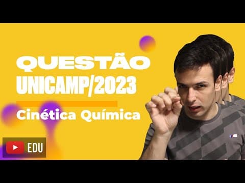 Thumbnail da aula: Questão UNICAMP/2023 - Cinética Química